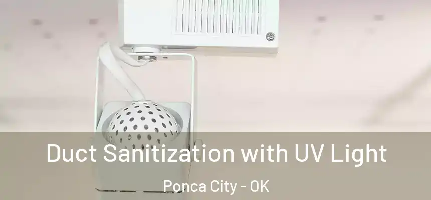  Duct Sanitization with UV Light Ponca City - OK