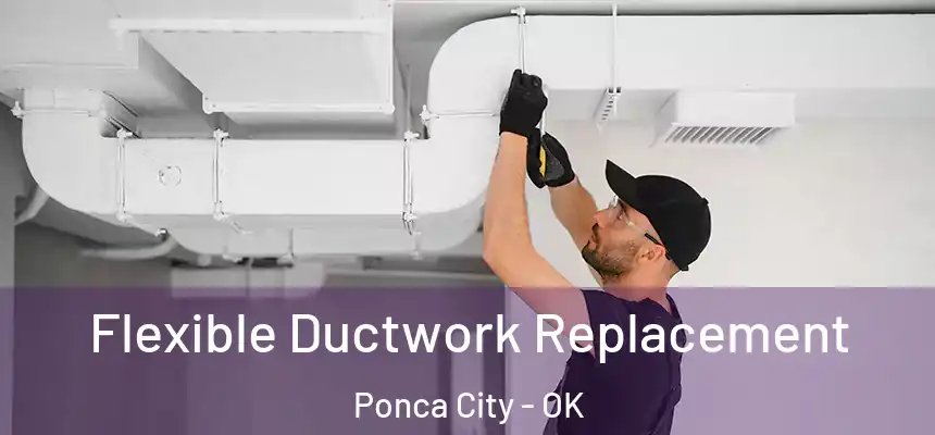 Flexible Ductwork Replacement Ponca City - OK