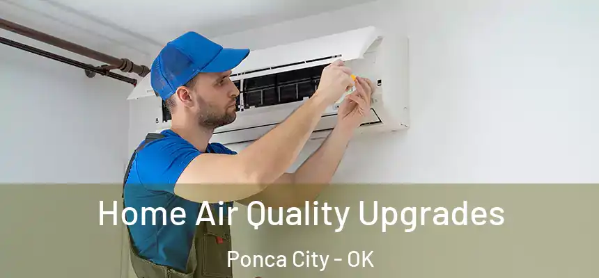 Home Air Quality Upgrades Ponca City - OK