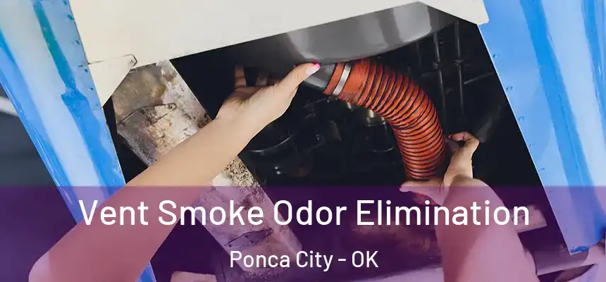  Vent Smoke Odor Elimination Ponca City - OK